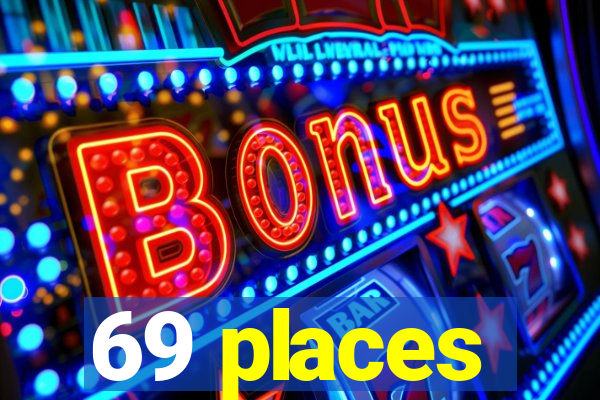 69 places